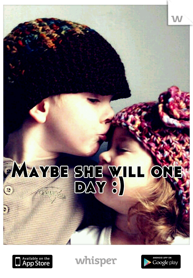 Maybe she will one day :)