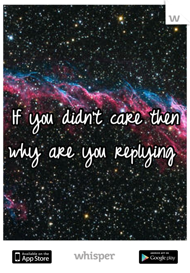 If you didn't care then why are you replying 