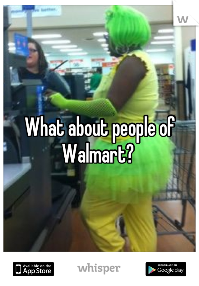 What about people of Walmart? 