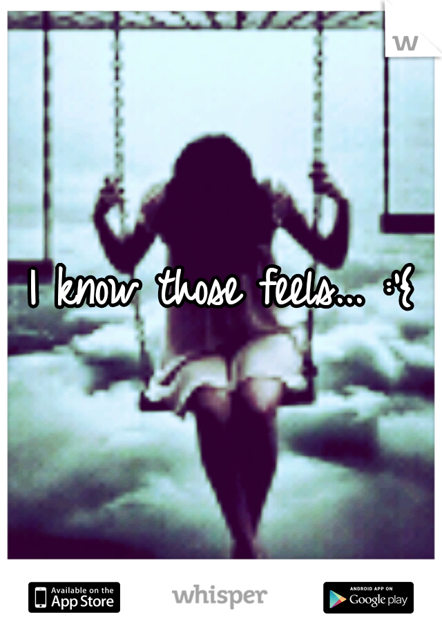 I know those feels... :'{