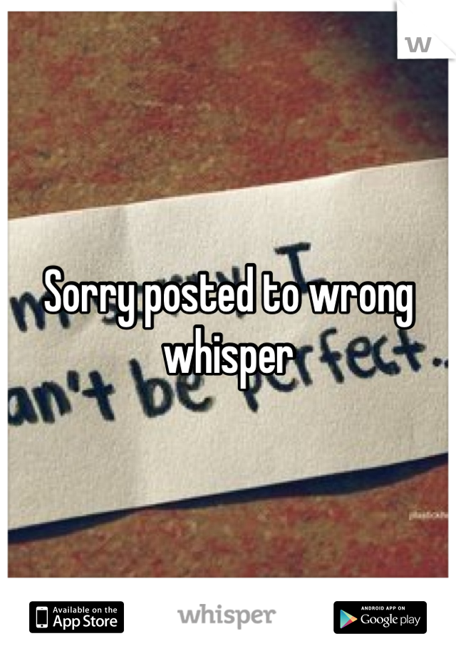 Sorry posted to wrong whisper