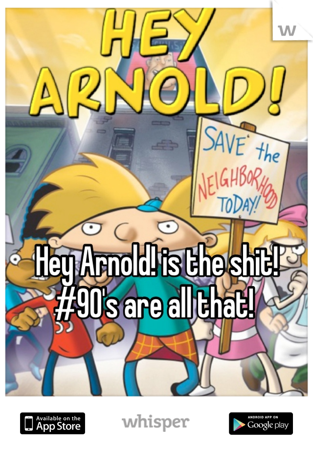 Hey Arnold! is the shit!
#90's are all that! 