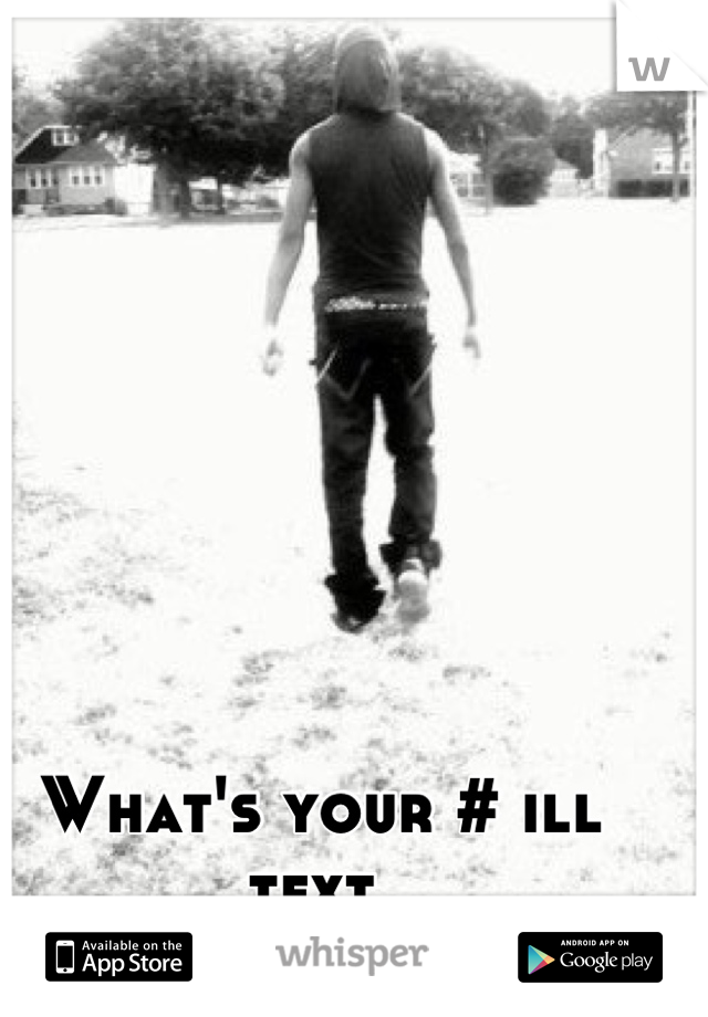 What's your # ill text 