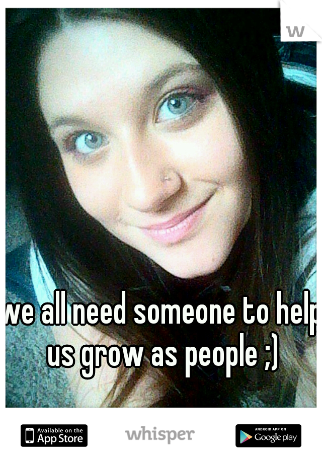 



































































































we all need someone to help us grow as people ;)