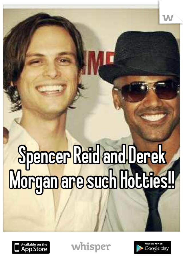 Spencer Reid and Derek Morgan are such Hotties!!