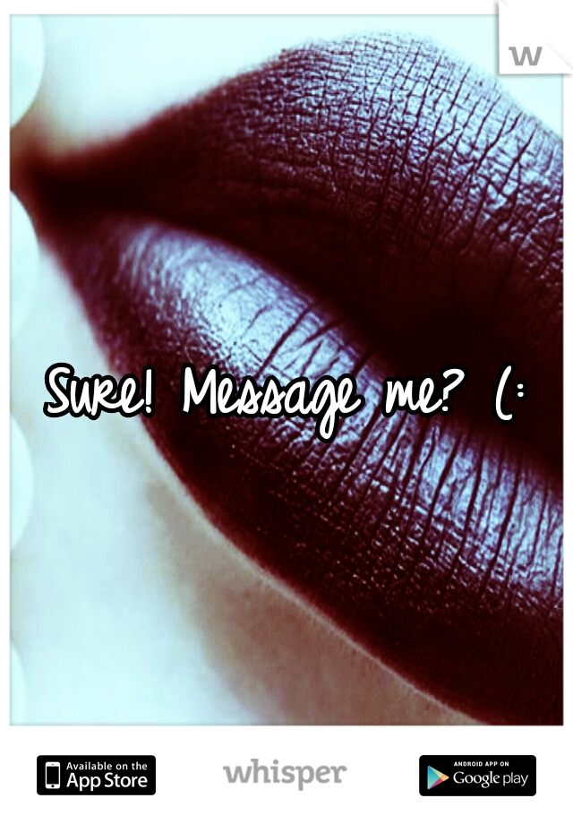 Sure! Message me? (: