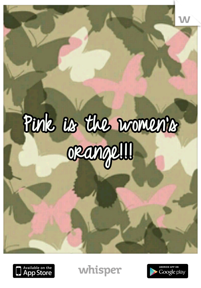 Pink is the women's orange!!! 