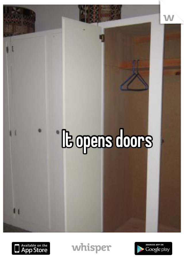 It opens doors