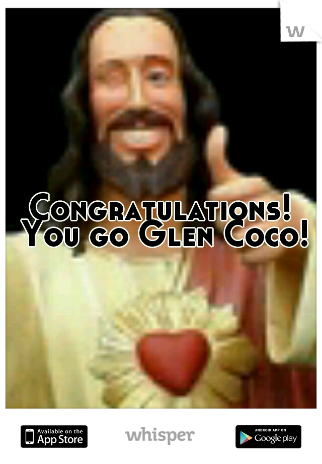 Congratulations! You go Glen Coco!