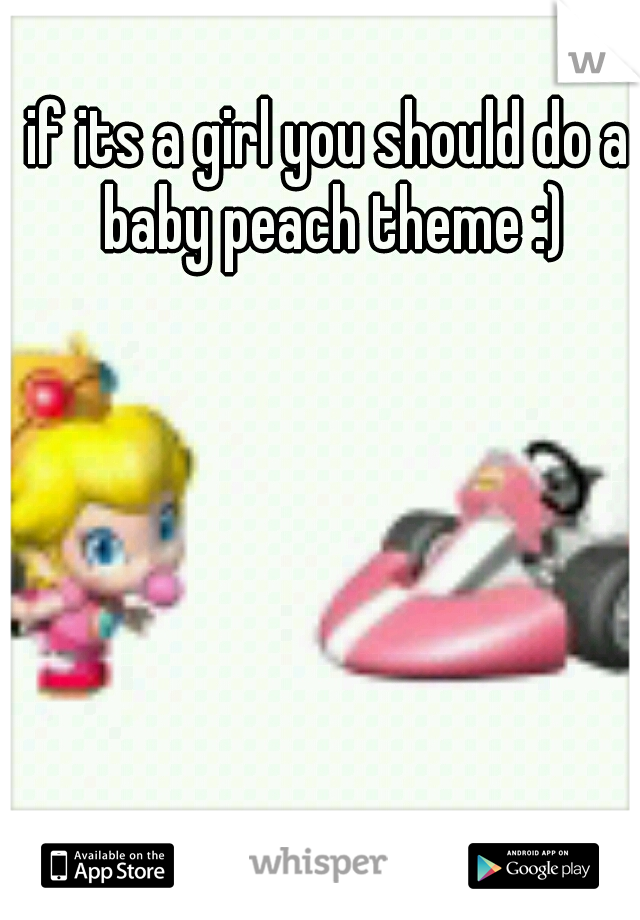if its a girl you should do a baby peach theme :)