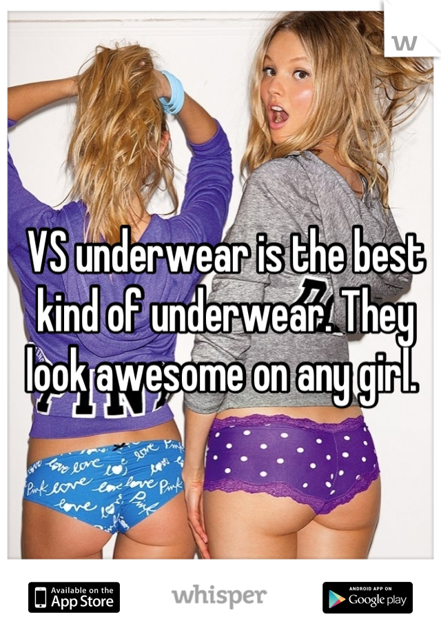 VS underwear is the best kind of underwear. They look awesome on any girl. 