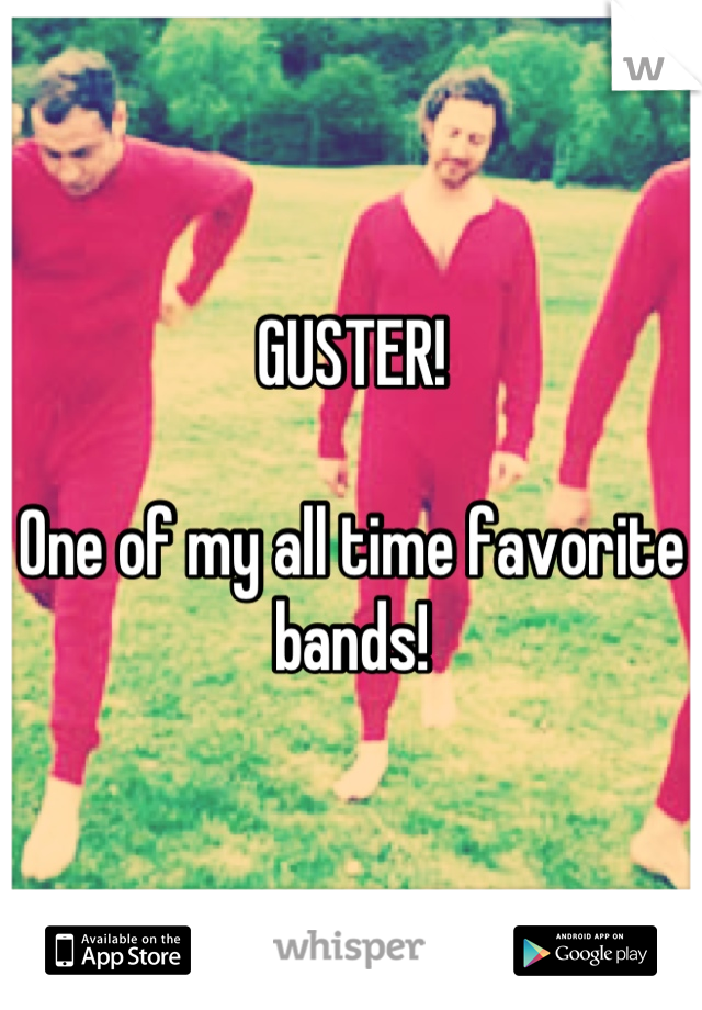 GUSTER!

One of my all time favorite bands!