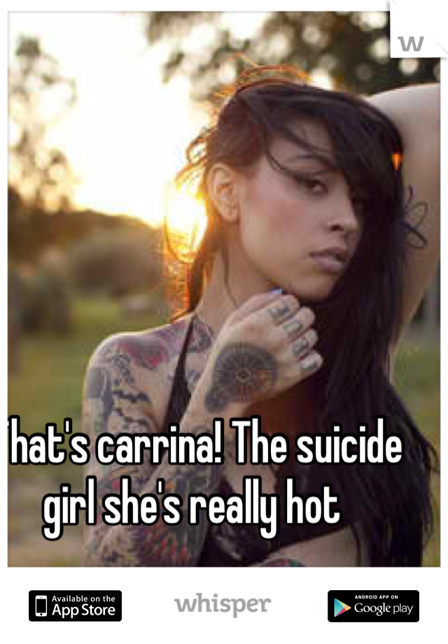 That's carrina! The suicide girl she's really hot 