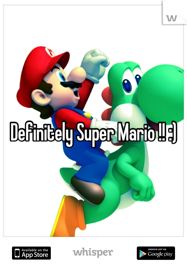 Definitely Super Mario !! :)