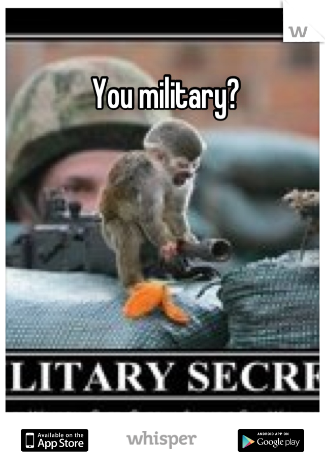 You military?