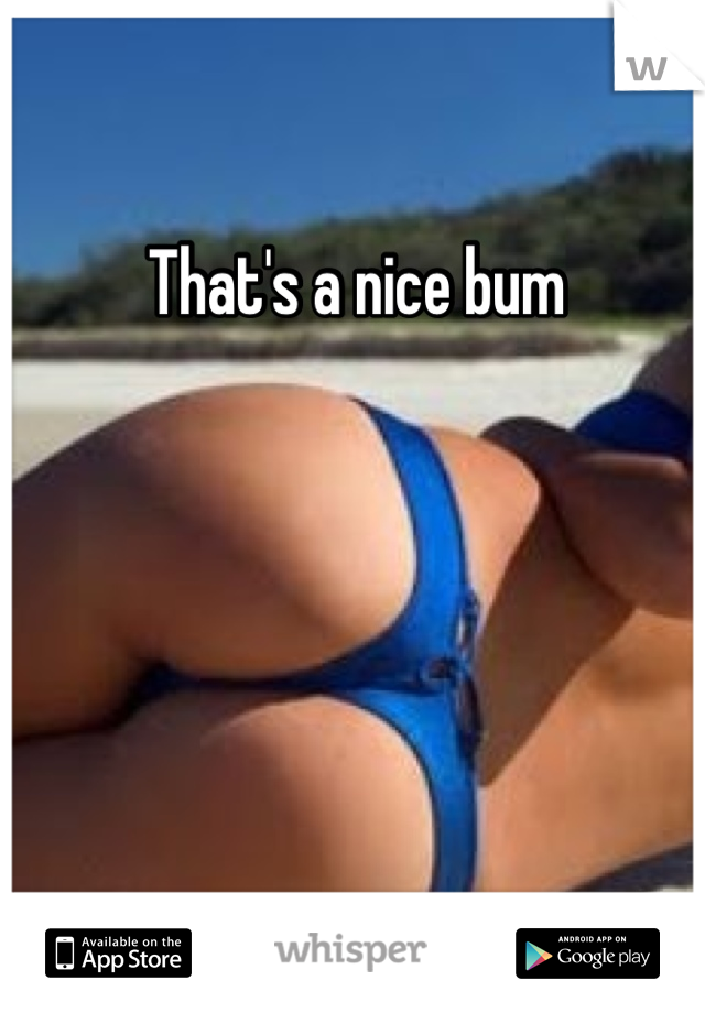 That's a nice bum 