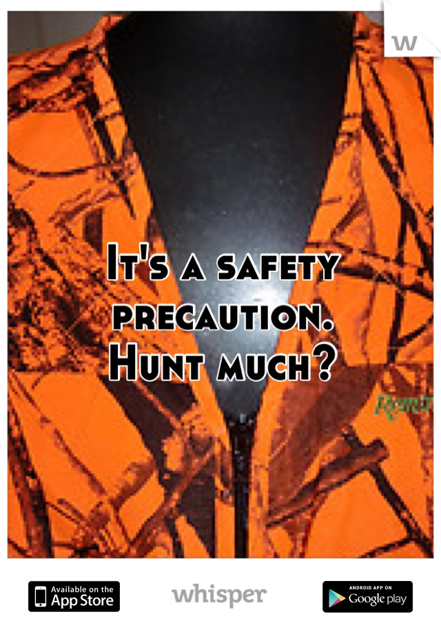 It's a safety precaution.
Hunt much?