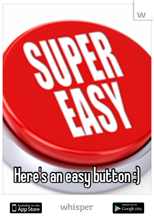Here's an easy button :)