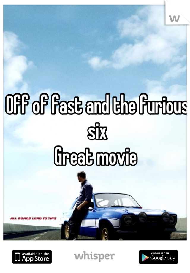 Off of fast and the furious  six 
Great movie 