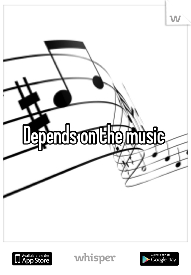 Depends on the music 