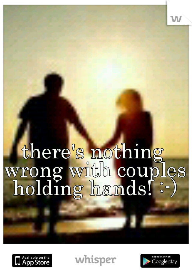 there's nothing wrong with couples holding hands! :-)