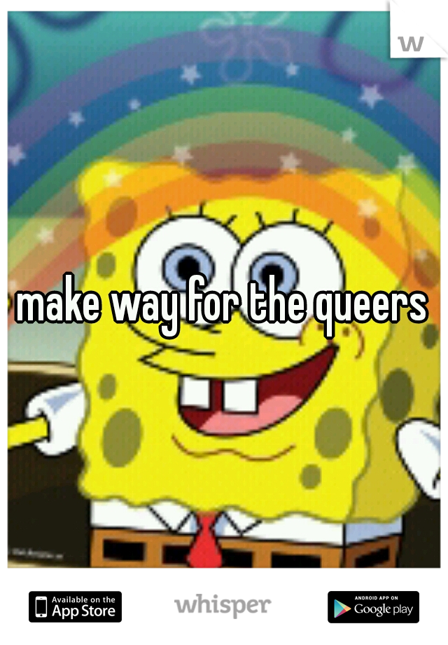 make way for the queers