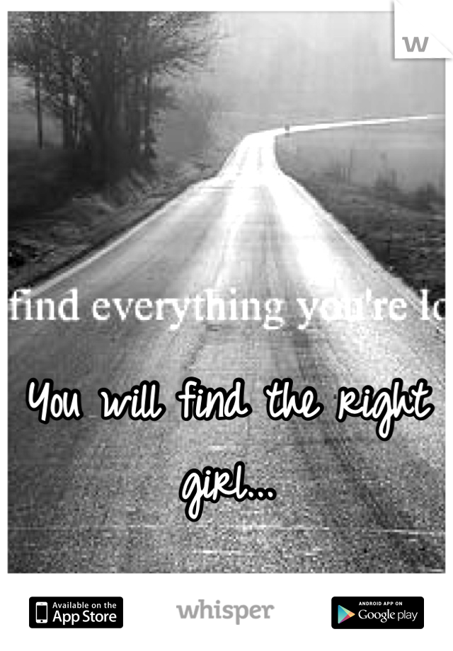 


You will find the right girl...
