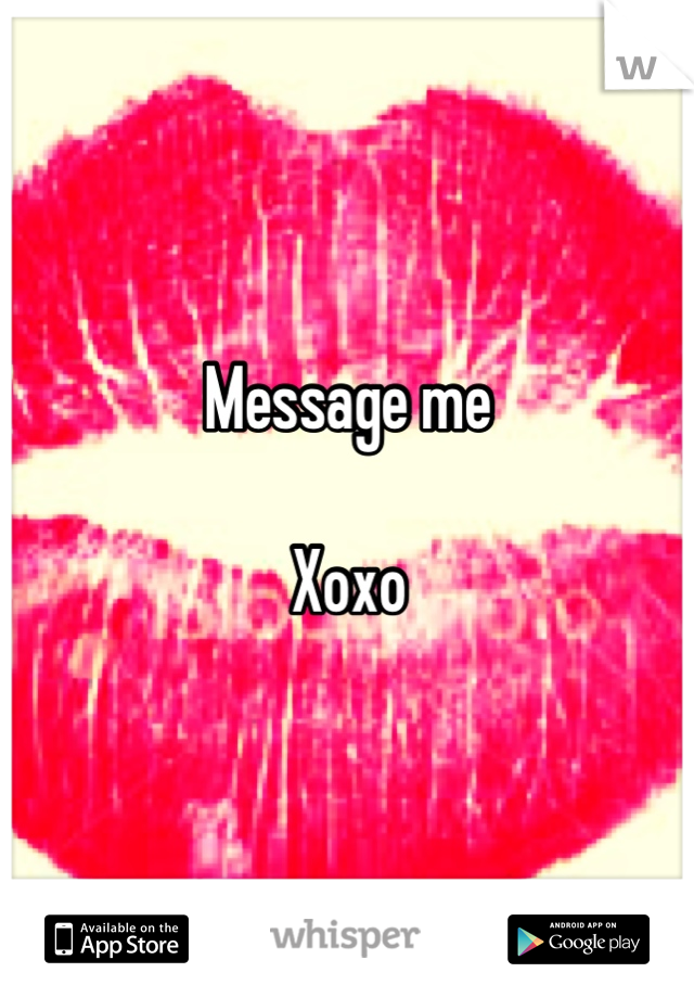 Message me

Xoxo