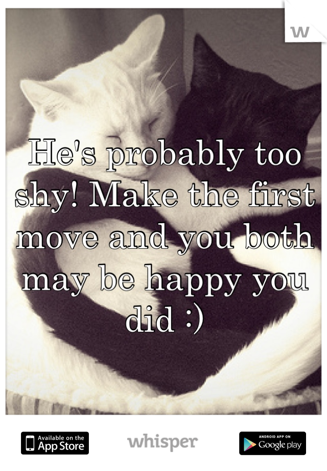 He's probably too shy! Make the first move and you both may be happy you did :)
