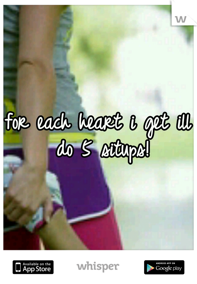 for each heart i get ill do 5 situps!