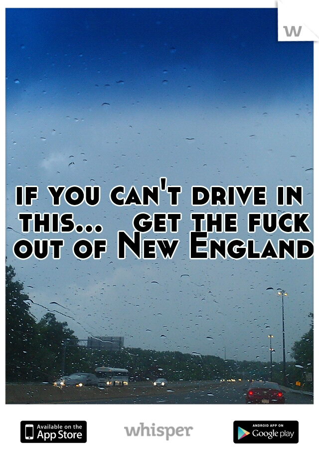 if you can't drive in this...

get the fuck out of New England.