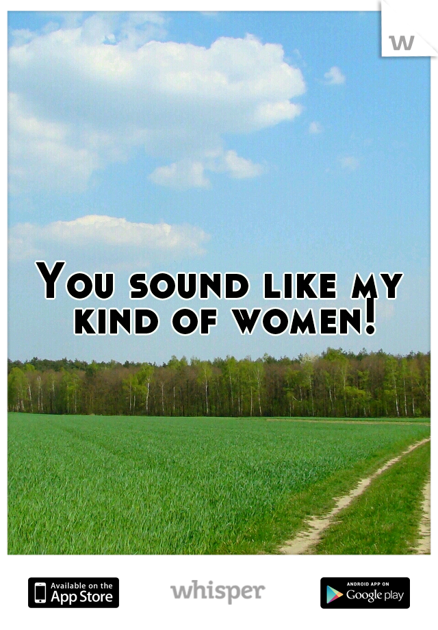 You sound like my kind of women!