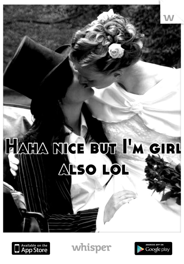 Haha nice but I'm girl also lol