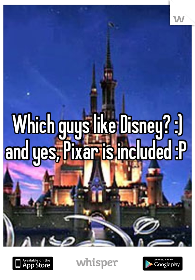 Which guys like Disney? :) and yes, Pixar is included :P 
