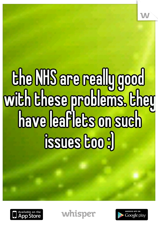 the NHS are really good with these problems. they have leaflets on such issues too :)