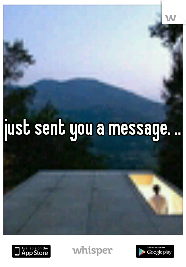just sent you a message. ..
