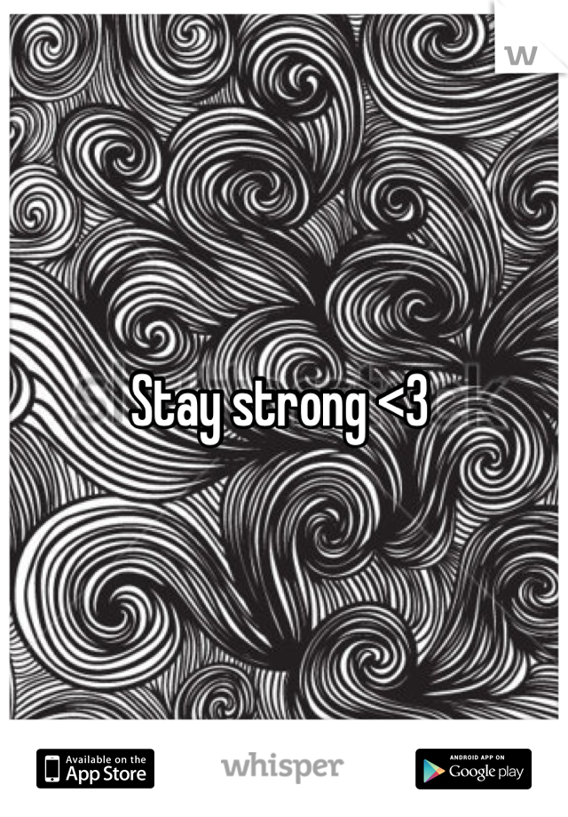 Stay strong <3 