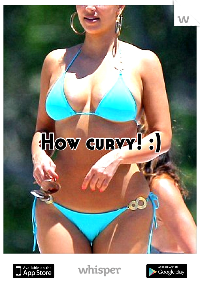 How curvy! :)