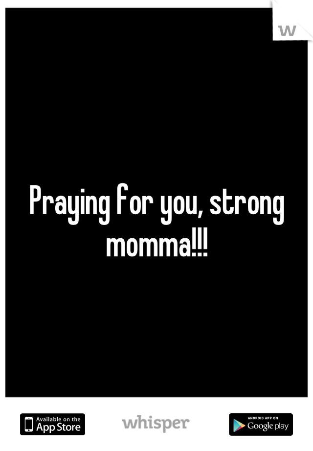 Praying for you, strong momma!!!
