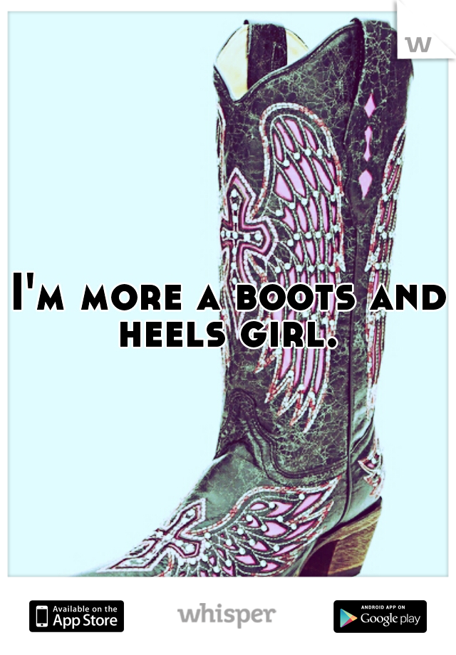 I'm more a boots and heels girl. 