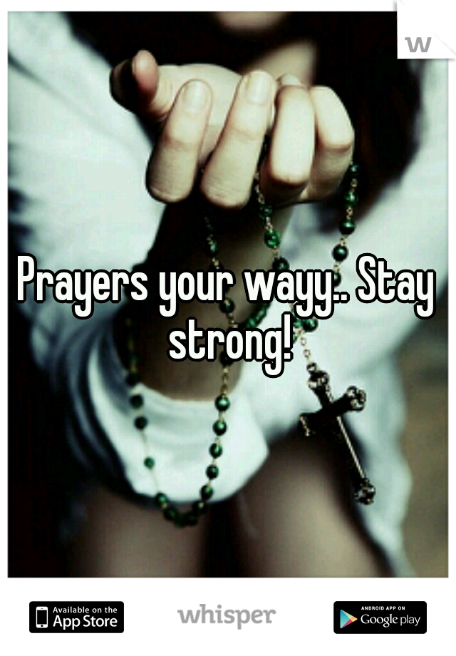 Prayers your wayy.. Stay strong!