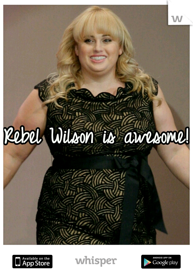 Rebel Wilson is awesome!
