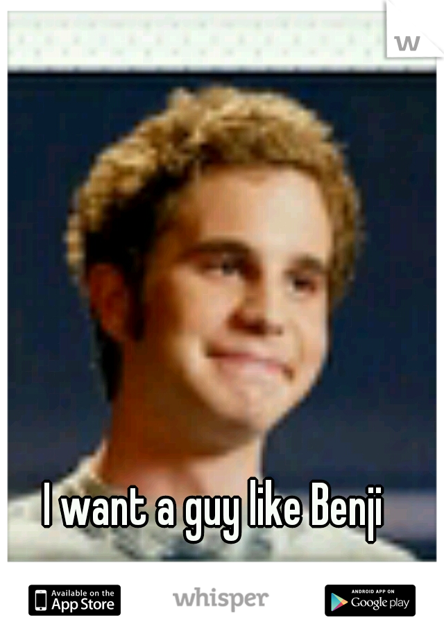 I want a guy like Benji