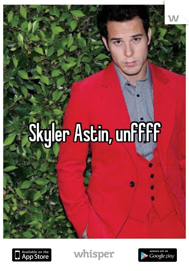 Skyler Astin, unffff