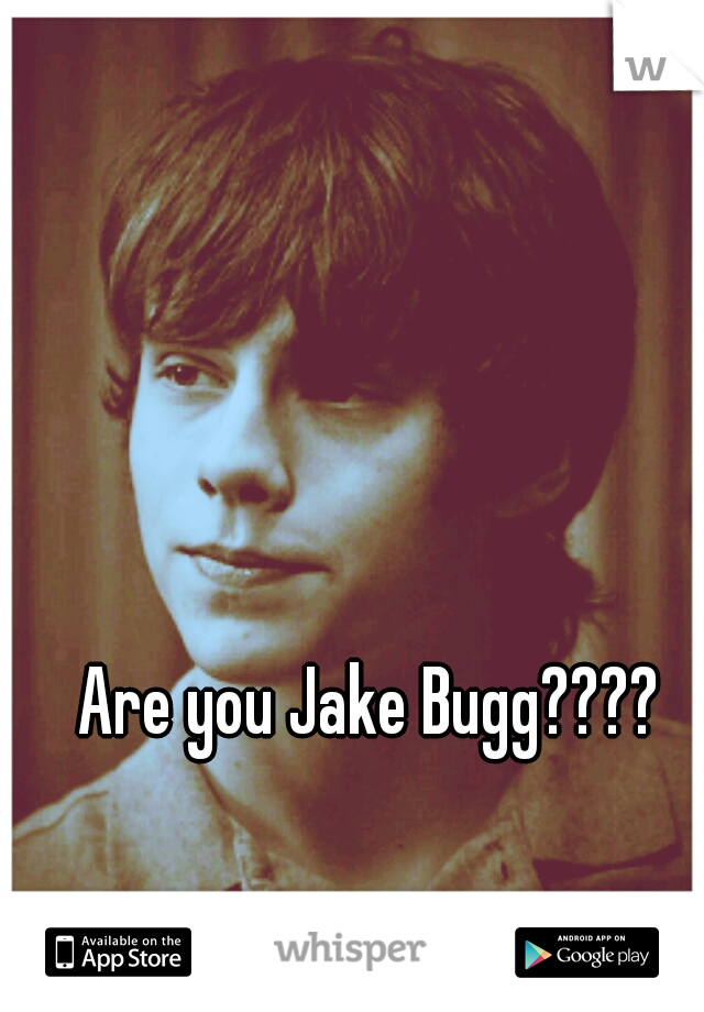 Are you Jake Bugg????
