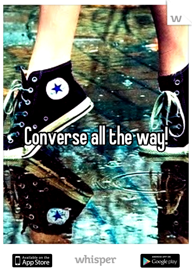 Converse all the way!