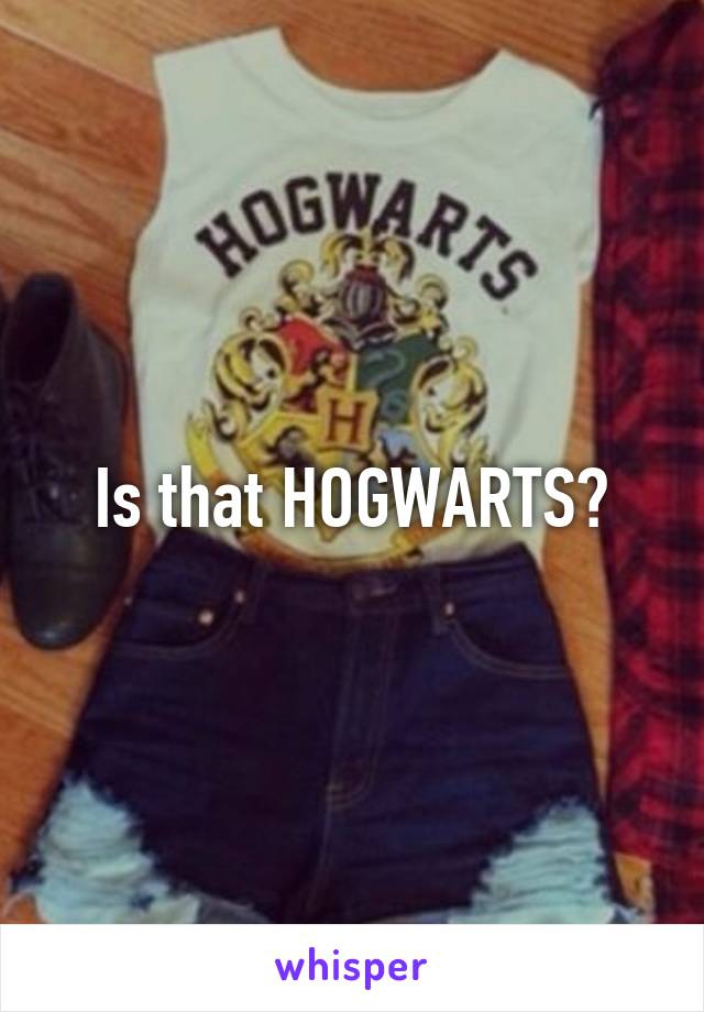 Is that HOGWARTS?