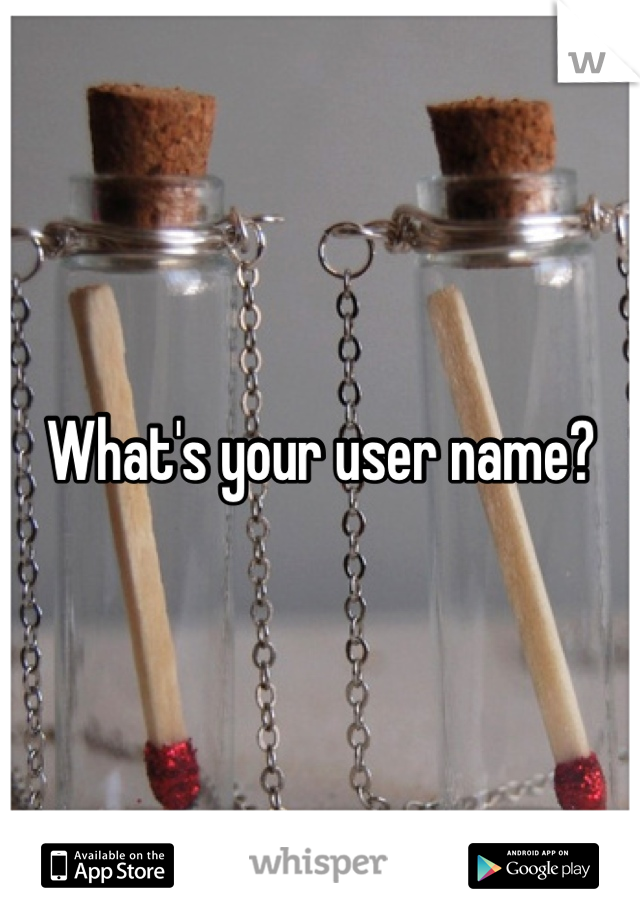 What's your user name?