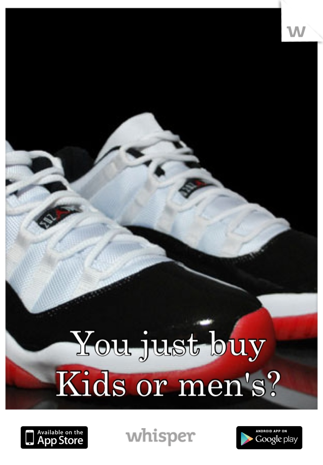 You just buy 
Kids or men's?