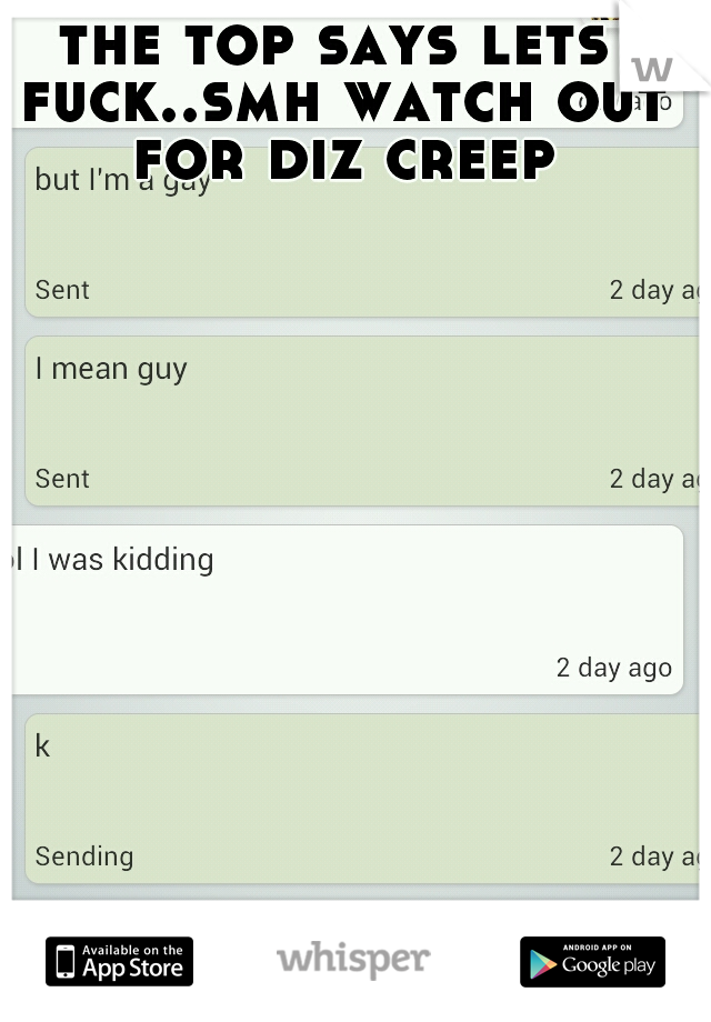 the top says lets fuck..smh watch out for diz creep